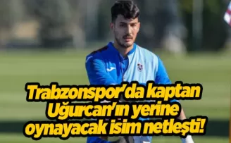 Trabzonspor’da kaptan Uğurcan’ın yerine oynayacak isim netleşti!