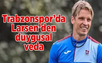 Trabzonspor’da Larsen’den duygusal veda!