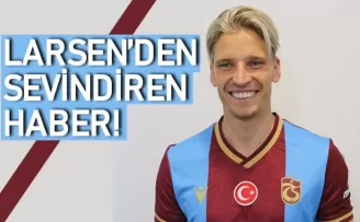 Trabzonspor'da Larsen'den sevindiren haber