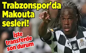 Trabzonspor’da Makouta sesleri! İşte transferde son durum