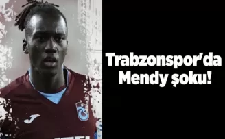 Trabzonspor’da Mendy şoku!