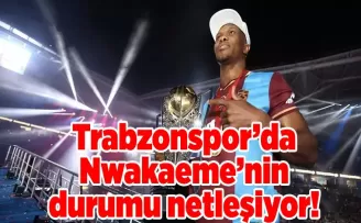 Trabzonspor’da Nwakaeme’nin durumu netleşiyor! 