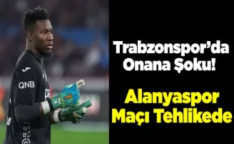 Trabzonspor’da Onana Şoku!