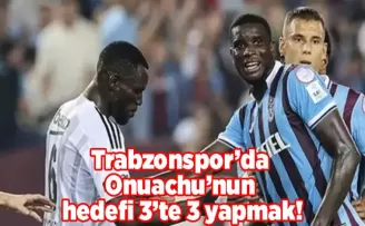 Trabzonspor’da Onuachu’nun hedefi 3’te 3 yapmak!