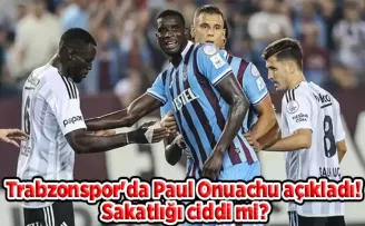 Trabzonspor’da Paul Onuachu açıkladı! Sakatlığı ciddi mi?