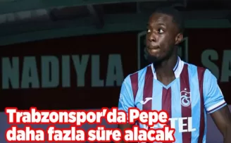 Trabzonspor’da Pepe daha fazla süre alacak
