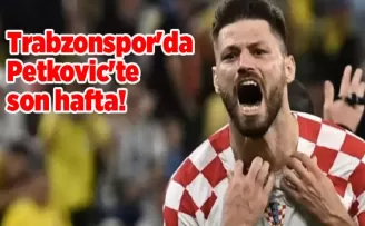 Trabzonspor’da Petkovic’te son hafta!
