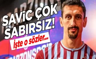 Trabzonspor’da Savic çok sabırsız! İşte o sözler...
