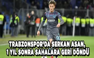 Trabzonspor’da Serkan Asan, 1 yıl sonra sahalara geri döndü