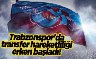 Trabzonspor’da transfer hareketliliği erken başladı!