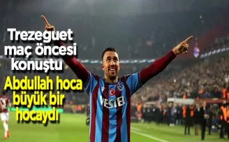 Trabzonspor’da Trezeguet: Abdullah Hoca büyük bir hocaydı