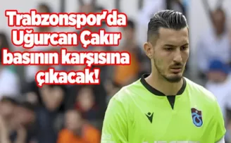 Trabzonspor’da Uğurcan Çakır basının karşısına çıkacak!