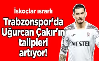 Trabzonspor’da Uğurcan Çakır’ın talipleri artıyor!