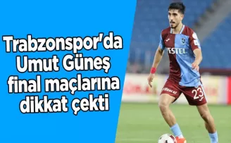 Trabzonspor’da Umut Güneş final maçlarına dikkat çekti