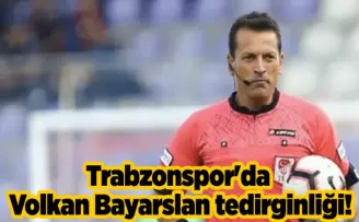 Trabzonspor’da Volkan Bayarslan tedirginliği! 