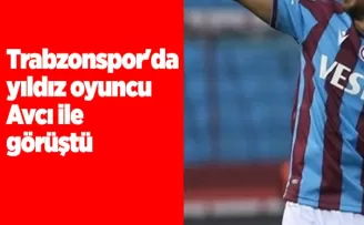 Trabzonspor’da yıldız oyuncu Avcı ile görüştü
