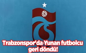 Trabzonspor’da Yunan futbolcu geri döndü!