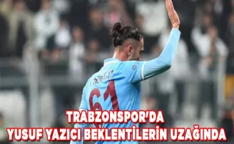 Trabzonspor’da Yusuf Yazıcı beklentilerin uzağında