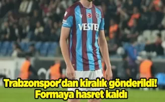 Trabzonspor’dan kiralık gönderildi! Formaya hasret kaldı