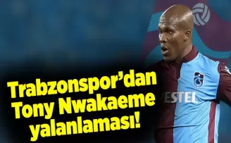 Trabzonspor’dan Tony Nwakaeme yalanlaması!