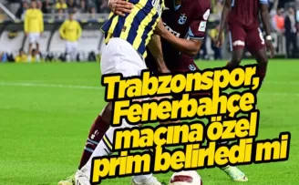 Trabzonspor, Fenerbahçe maçına özel prim belirledi mi?