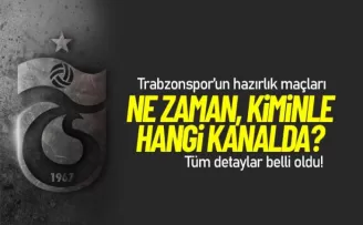Trabzonspor hazırlık maçları ne zaman, kiminle, hangi kanalda?