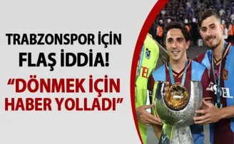 Trabzonspor için flaş transfer iddiası! “Dönmek için haber yolladı“
