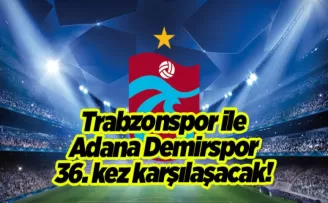 Trabzonspor ile Adana Demirspor 36. kez karşılaşacak! Trabzonspor üstün