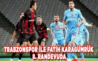 Trabzonspor ile Fatih Karagümrük 8. randevuda