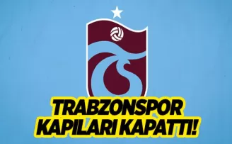 Trabzonspor kapıları kapattı!