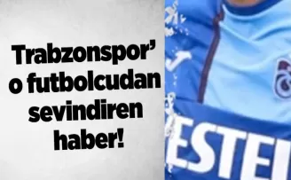 Trabzonspor’ o futbolcudan sevindiren haber!