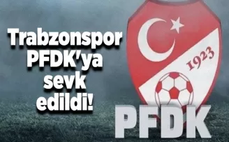 Trabzonspor PFDK’ya sevk edildi! İşte detaylar