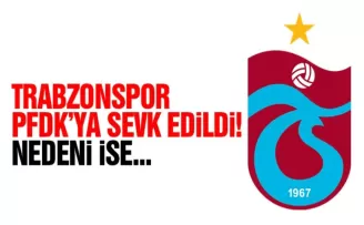 Trabzonspor PFDK’ya sevk edildi! İşte detaylar