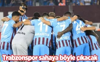 Trabzonspor sahaya böyle çıkacak