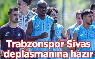Trabzonspor, Sivas deplasmanına hazır
