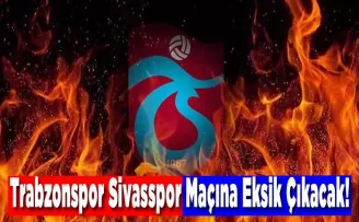Trabzonspor Sivasspor Maçına Eksik Çıkacak!