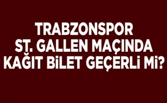 Trabzonspor - St. Gallen maçında kağıt bilet geçerli mi?