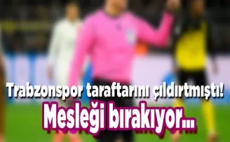 Trabzonspor taraftarını çıldırtmıştı! Mesleği bırakıyor…