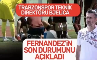 Trabzonspor teknik direktörü Nenad Bjelica, Fernandez’in durumunu açıkladı