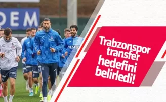 Trabzonspor transfer hedefini belirledi