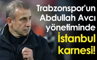 Trabzonspor'un Abdullah Avcı yönetiminde İstanbul karnesi!