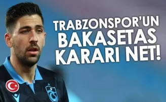 Trabzonspor'un Bakasetas kararı net!