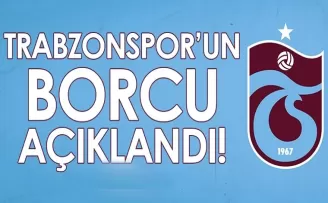 Trabzonspor’un borcu resmen açıklandı!