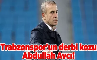 Trabzonspor’un derbi kozu Abdullah Avcı!