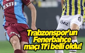 Trabzonspor’un Fenerbahçe maçı 11’i belli oldu!