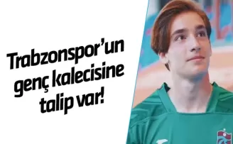 Trabzonspor’un genç kalecisine talip var!