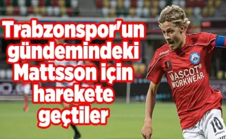 Trabzonspor’un gündemindeki Mattsson için harekete geçtiler