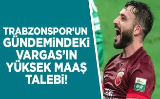 Trabzonspor’un gündemindeki Vargas’tan yüksek maaş talebi!