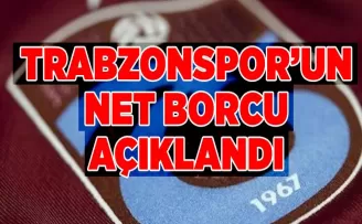 Trabzonspor’un net borcu açıklandı!