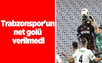 Trabzonspor’un net golü verilmedi